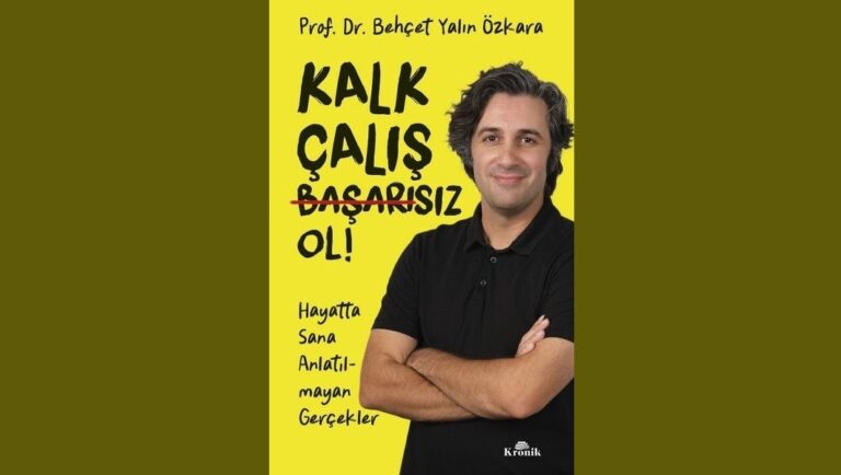 Kalk Çalış Başarısız Ol! Hayatta Sana Anlatılmayan Gerçekler