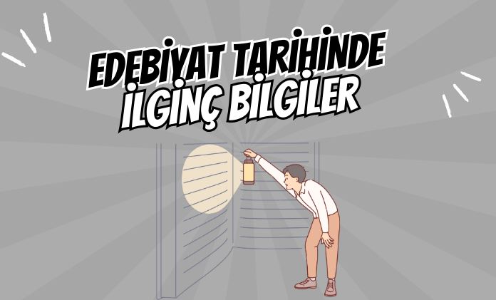 Edebiyat Tarihinde İlginç Bilgiler