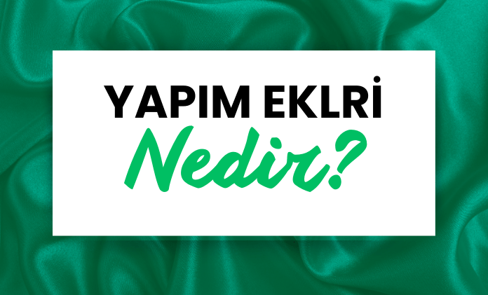 Yapım Ekleri Nedir