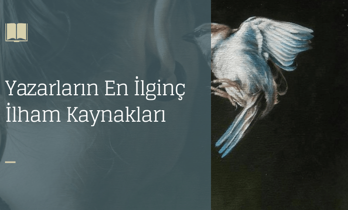 Yazarlarin-En-Ilginc-Ilham-Kaynaklari-min
