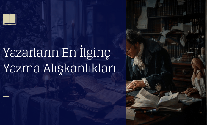 Yazarlarin-En-Ilginc-Yazma-Aliskanliklari-min
