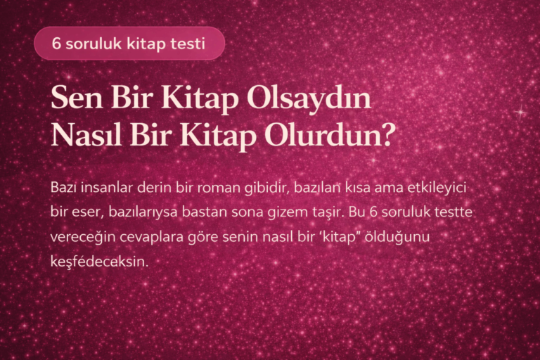 Sen Bir Kitap Olsaydın Nasıl Bir Kitap Olurdun?